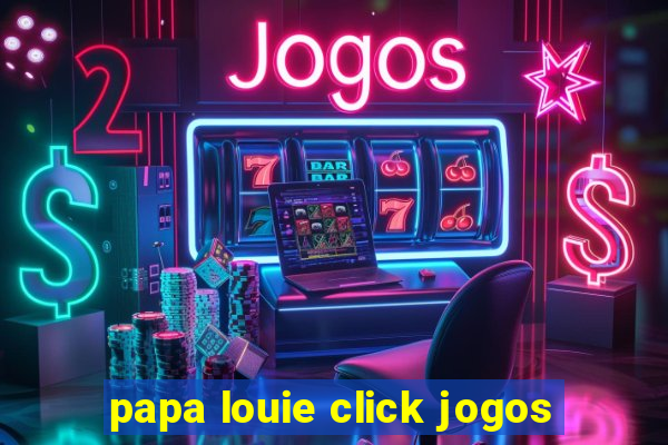 papa louie click jogos